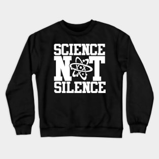 Science Not Silence Crewneck Sweatshirt